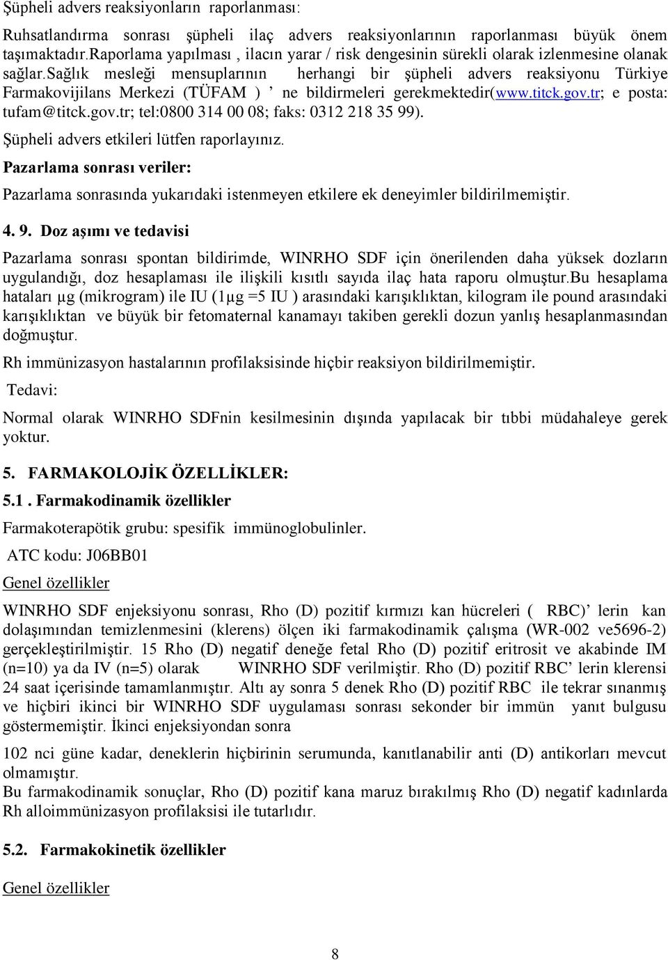 sağlık mesleği mensuplarının herhangi bir şüpheli advers reaksiyonu Türkiye Farmakovijilans Merkezi (TÜFAM ) ne bildirmeleri gerekmektedir(www.titck.gov.tr; e posta: tufam@titck.gov.tr; tel:0800 314 00 08; faks: 0312 218 35 99).