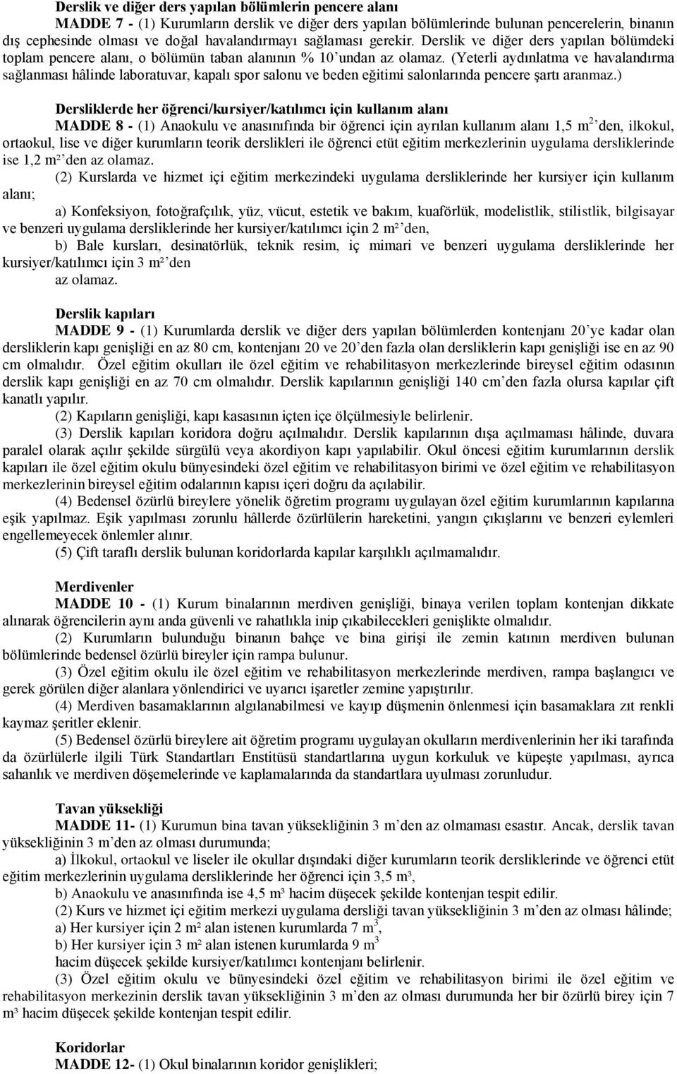 (Yeterli aydınlatma ve havalandırma sağlanması hâlinde laboratuvar, kapalı spor salonu ve beden eğitimi salonlarında pencere şartı aranmaz.