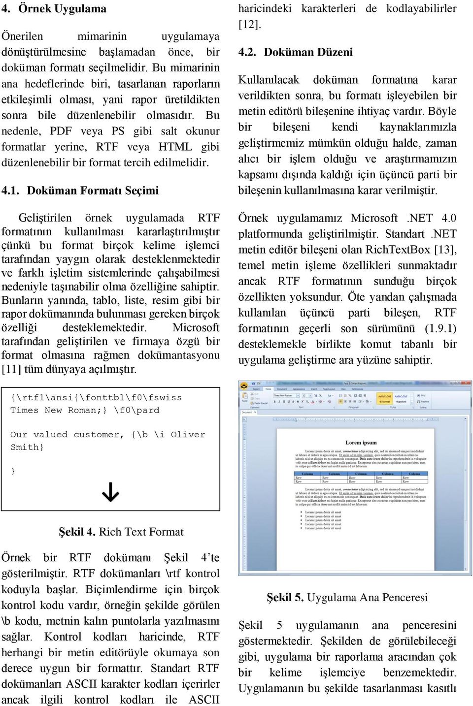 Bu nedenle, PDF veya PS gibi salt okunur formatlar yerine, RTF veya HTML gibi düzenlenebilir bir format tercih edilmelidir. 4.1.