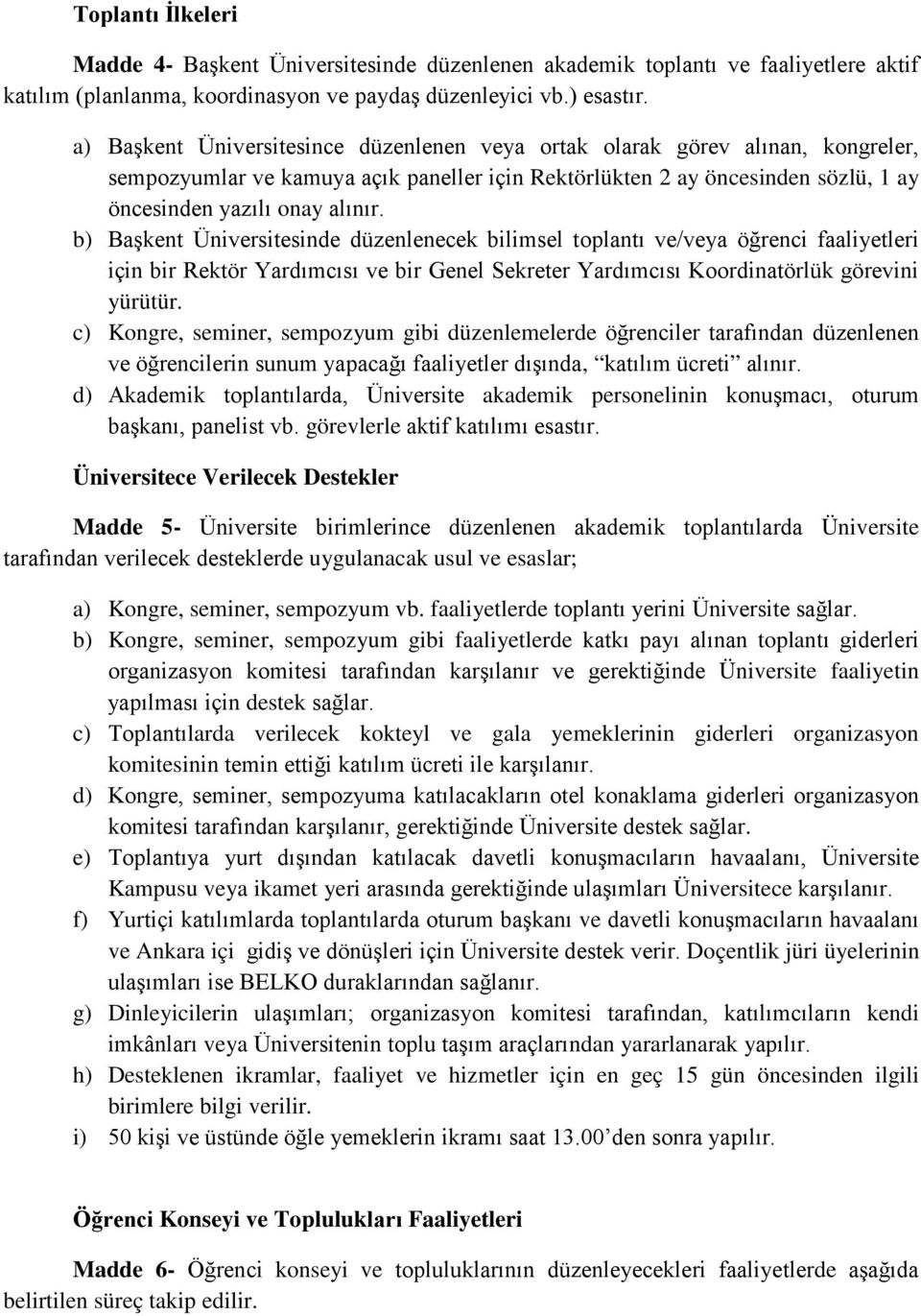 b) Başkent Üniversitesinde düzenlenecek bilimsel toplantı ve/veya öğrenci faaliyetleri için bir Rektör Yardımcısı ve bir Genel Sekreter Yardımcısı Koordinatörlük görevini yürütür.