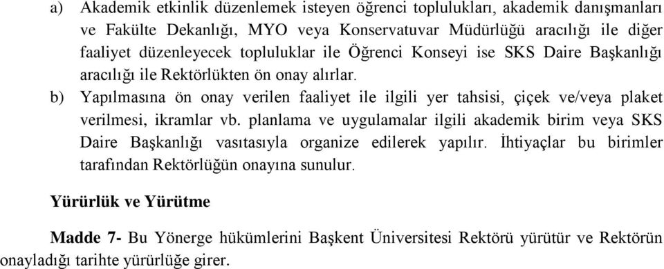 b) Yapılmasına ön onay verilen faaliyet ile ilgili yer tahsisi, çiçek ve/veya plaket verilmesi, ikramlar vb.