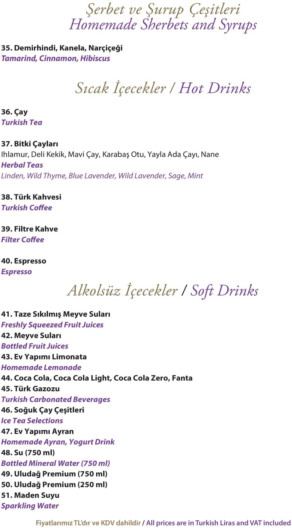 Filtre Kahve Filter Coffee 40. Espresso Espresso Alkolsüz İçecekler / Soft Drinks 41. Taze Sıkılmış Meyve Suları Freshly Squeezed Fruit Juices 42. Meyve Suları Bottled Fruit Juices 43.