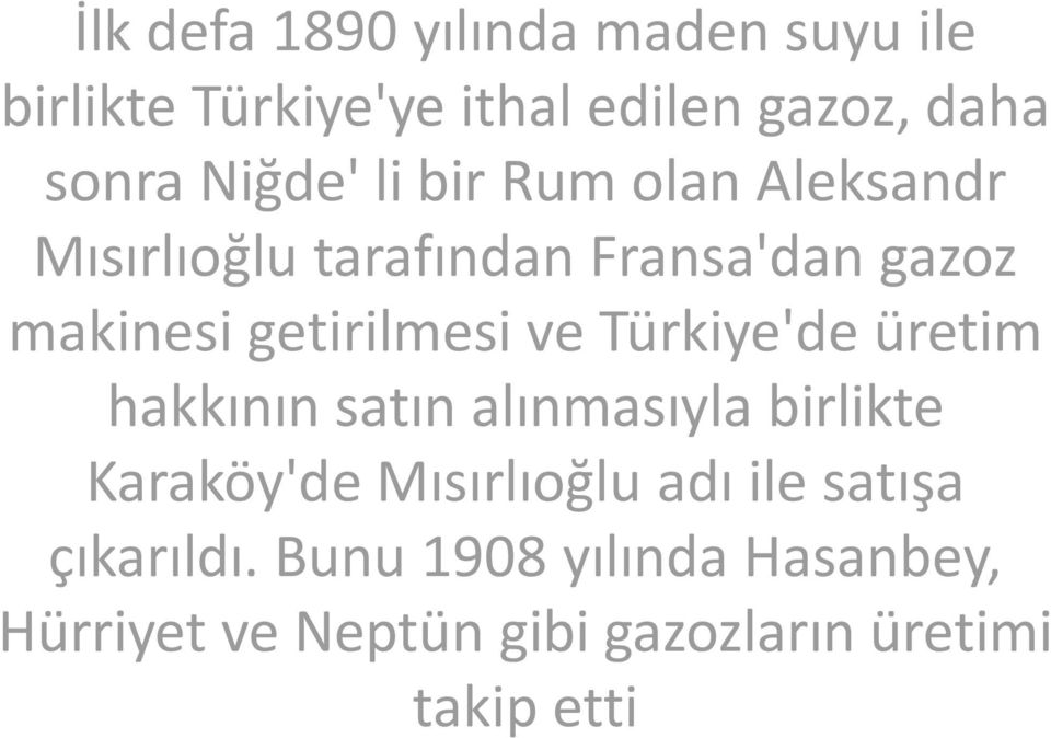 getirilmesi ve Türkiye'de üretim hakkının satın alınmasıyla birlikte Karaköy'de Mısırlıoğlu