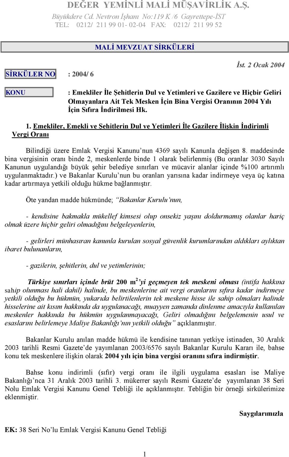 Emekliler, Emekli ve Şehitlerin Dul ve Yetimleri İle Gazilere İlişkin İndirimli Vergi Oranı Bilindiği üzere Emlak Vergisi Kanunu nun 4369 sayılı Kanunla değişen 8.