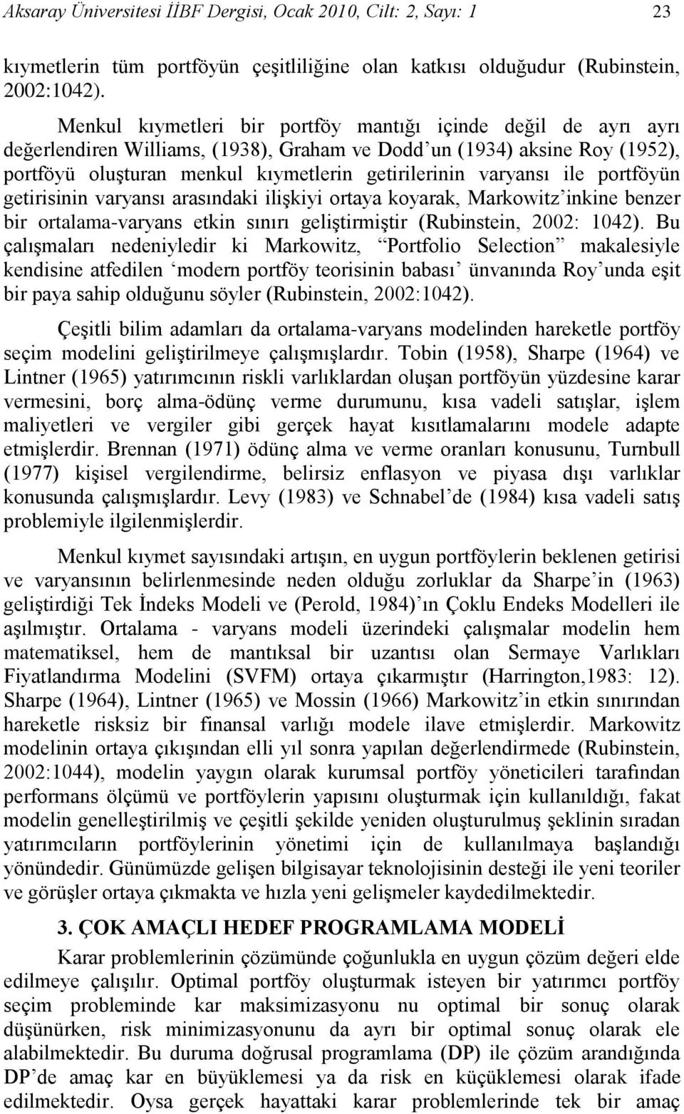 getrsnn varyansı arasındak lģky ortaya koyarak, Markowtz nkne benzer br ortalama-varyans etkn sınırı gelģtrmģtr (Rubnsten, 2002: 1042).