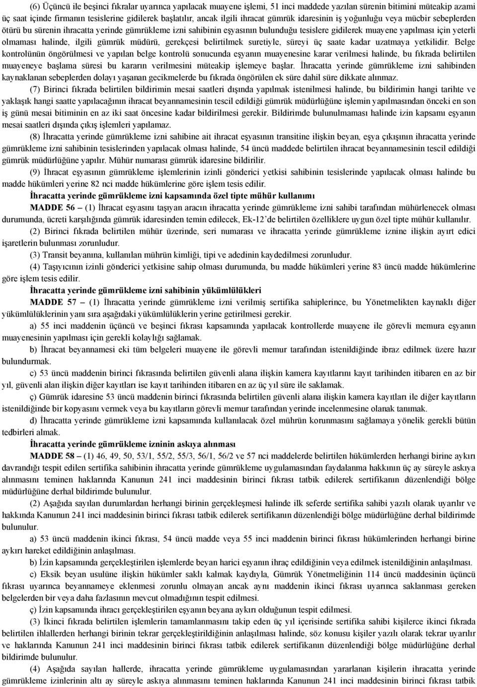 olmaması halinde, ilgili gümrük müdürü, gerekçesi belirtilmek suretiyle, süreyi üç saate kadar uzatmaya yetkilidir.