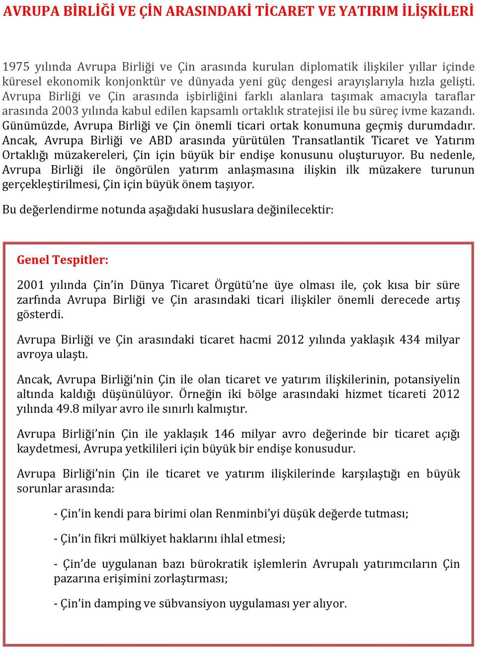 Avrupa Birliği ve Çin arasında işbirliğini farklı alanlara taşımak amacıyla taraflar arasında 2003 yılında kabul edilen kapsamlı ortaklık stratejisi ile bu süreç ivme kazandı.