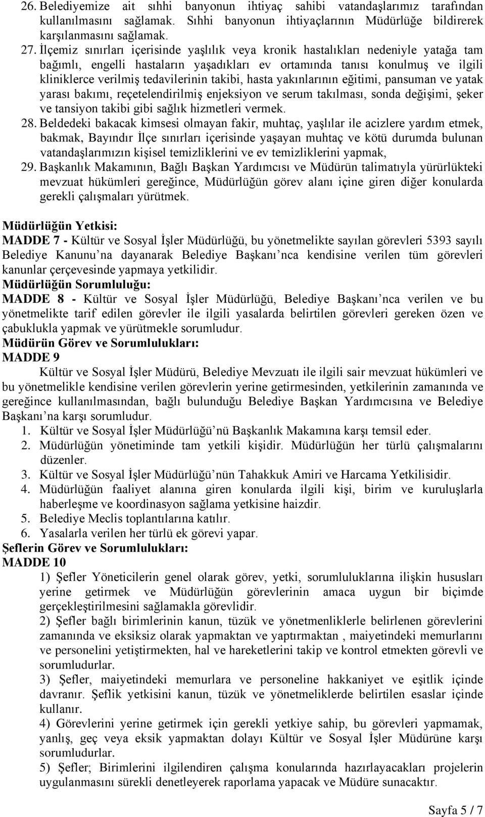 takibi, hasta yakınlarının eğitimi, pansuman ve yatak yarası bakımı, reçetelendirilmiş enjeksiyon ve serum takılması, sonda değişimi, şeker ve tansiyon takibi gibi sağlık hizmetleri vermek. 28.