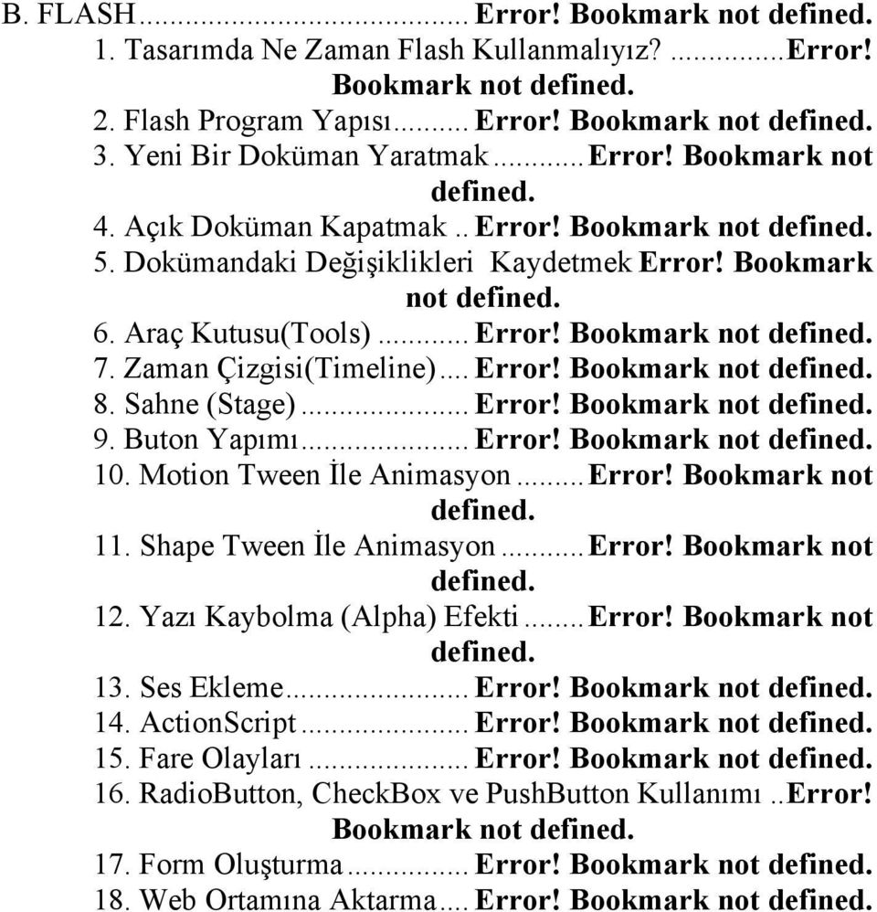 Sahne (Stage)... Error! Bookmark not 9. Buton Yapımı... Error! Bookmark not 10. Motion Tween İle Animasyon...Error! Bookmark not 11. Shape Tween İle Animasyon...Error! Bookmark not 12.