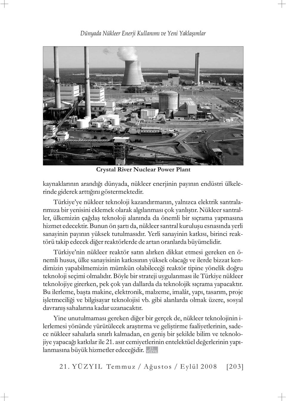 Nükleer santraller, ülkemizin çaðdaþ teknoloji alanýnda da önemli bir sýçrama yapmasýna hizmet edecektir.