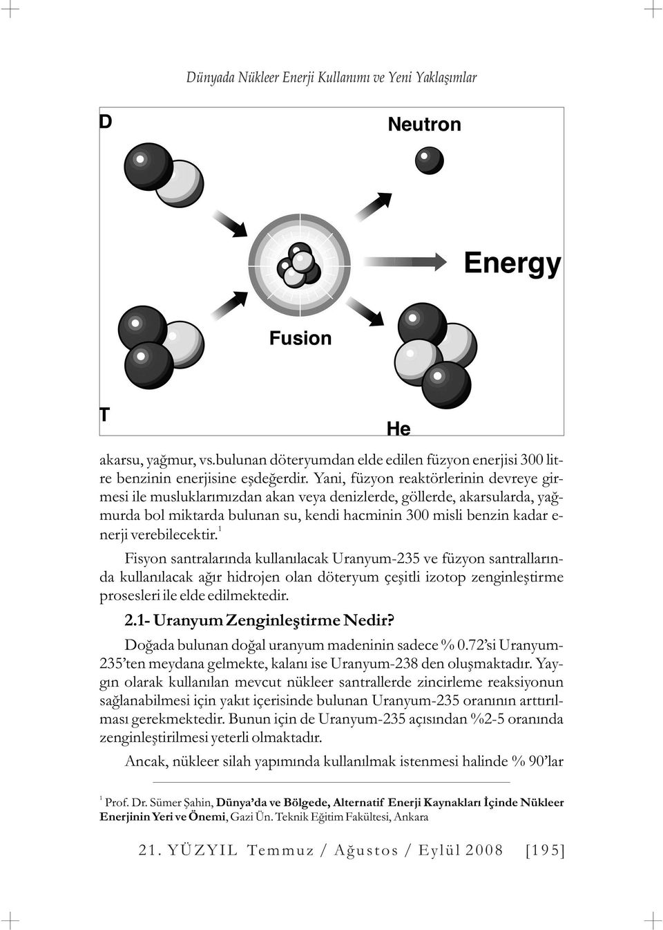 verebilecektir. Fisyon santralarýnda kullanýlacak Uranyum-235 ve füzyon santrallarýnda kullanýlacak aðýr hidrojen olan döteryum çeþitli izotop zenginleþtirme prosesleri ile elde edilmektedir. 2.