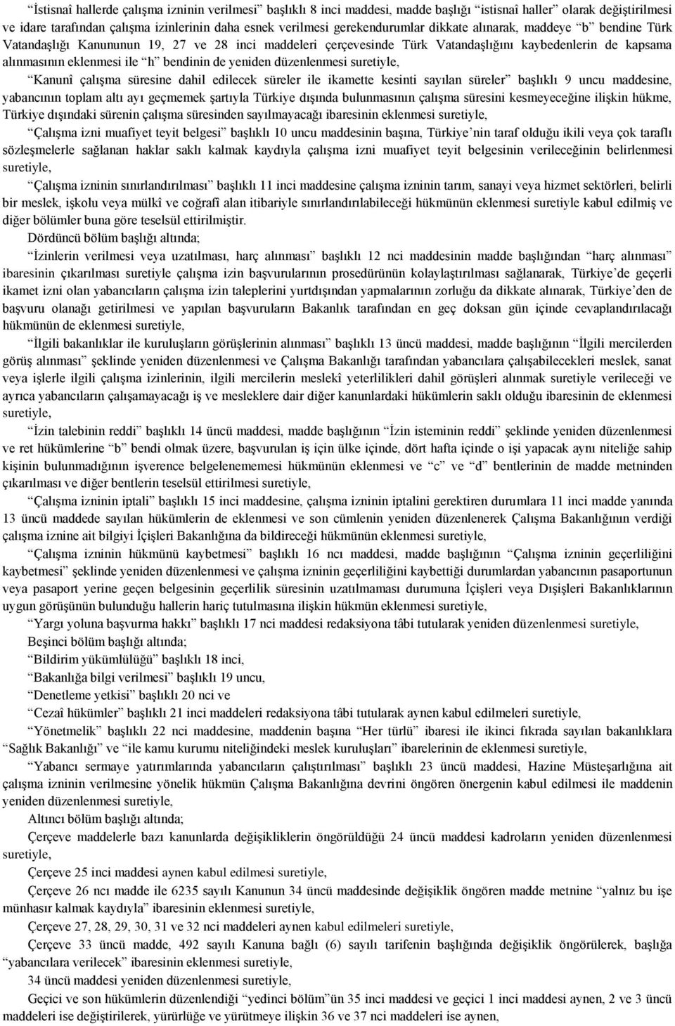 düzenlenmesi suretiyle, Kanunî çalışma süresine dahil edilecek süreler ile ikamette kesinti sayılan süreler başlıklı 9 uncu maddesine, yabancının toplam altı ayı geçmemek şartıyla Türkiye dışında