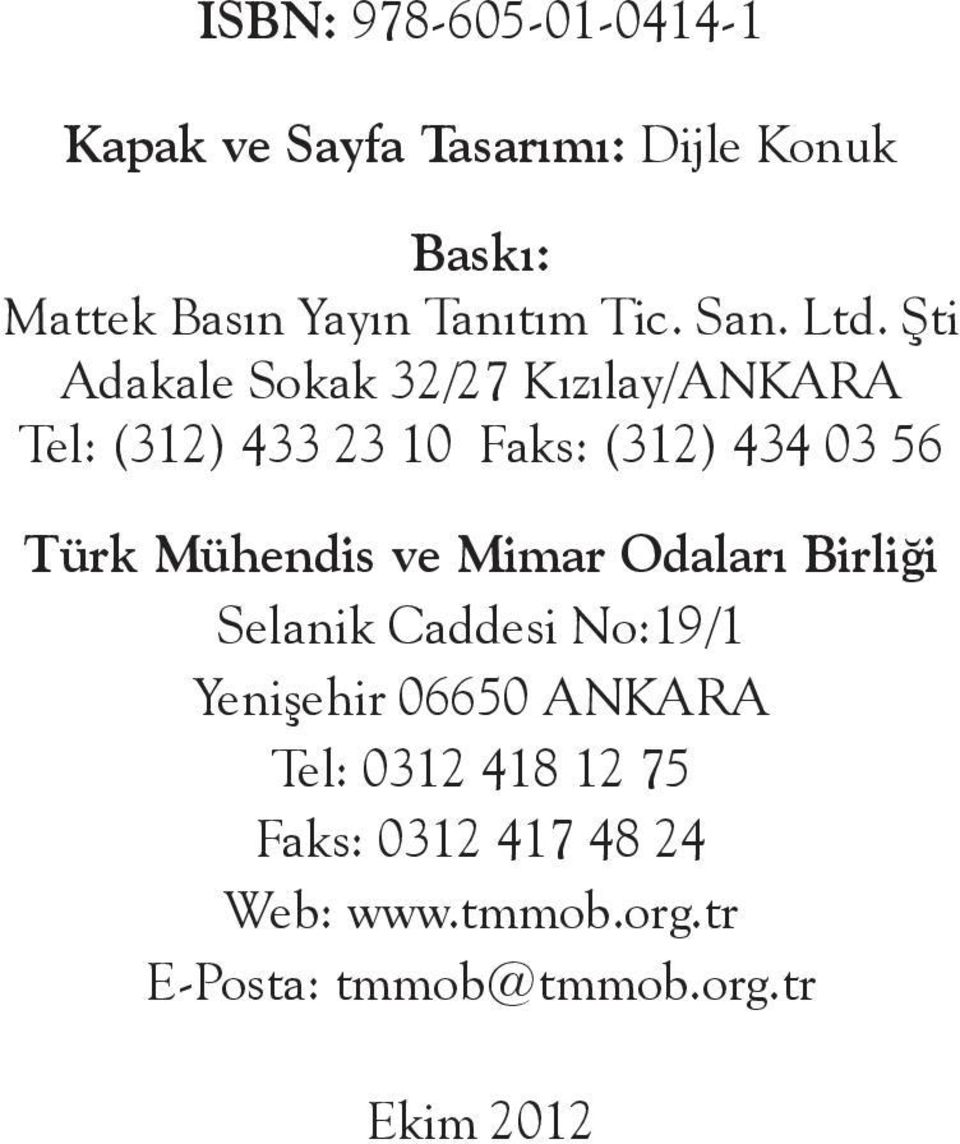 Şti Adakale Sokak 32/27 Kızılay/ANKARA Tel: (312) 433 23 10 Faks: (312) 434 03 56 Türk