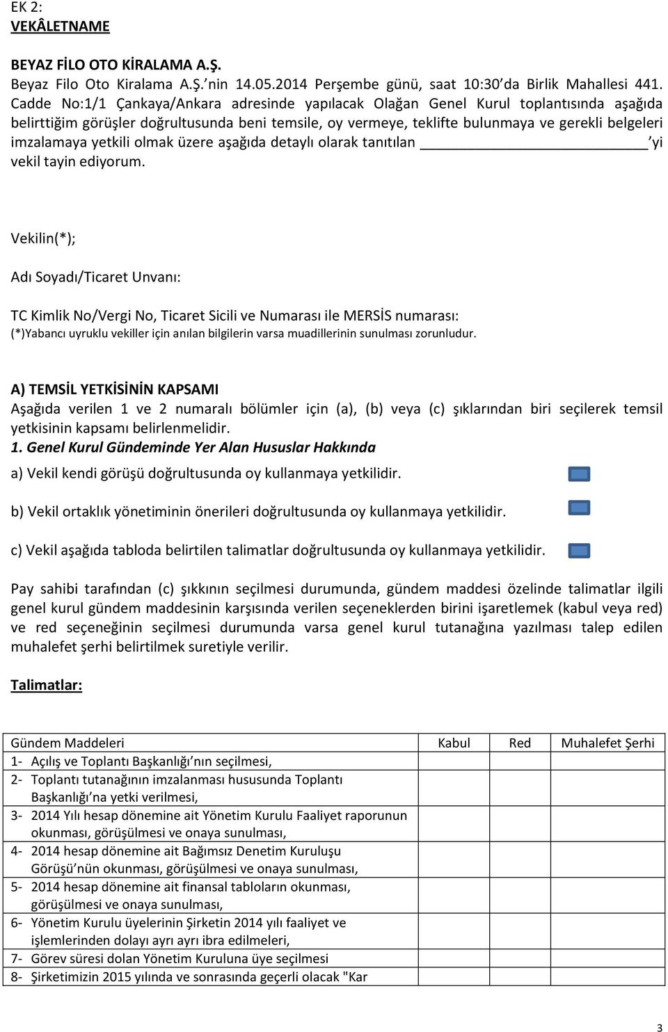 imzalamaya yetkili olmak üzere aşağıda detaylı olarak tanıtılan yi vekil tayin ediyorum.