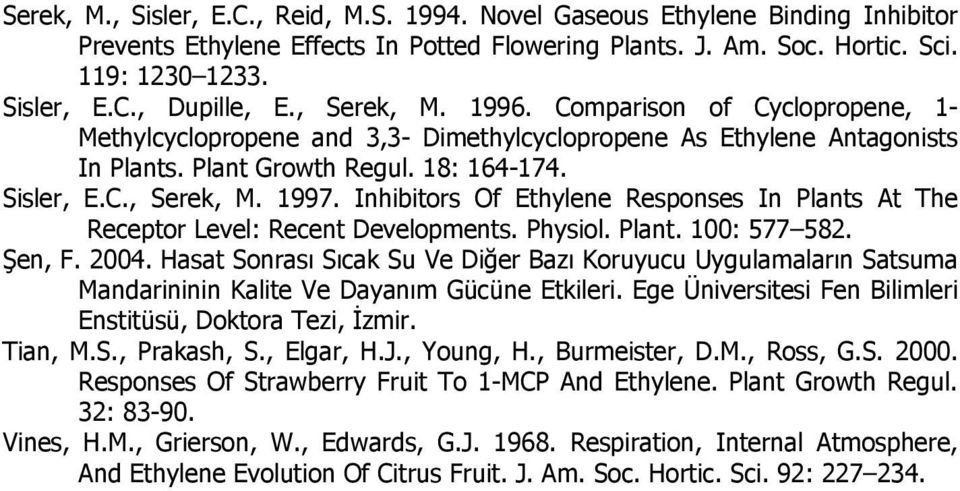 Inhibitors Of Ethylene Responses In Plants At The Receptor Level: Recent Developments. Physiol. Plant. 100: 577 582. Şen, F. 2004.