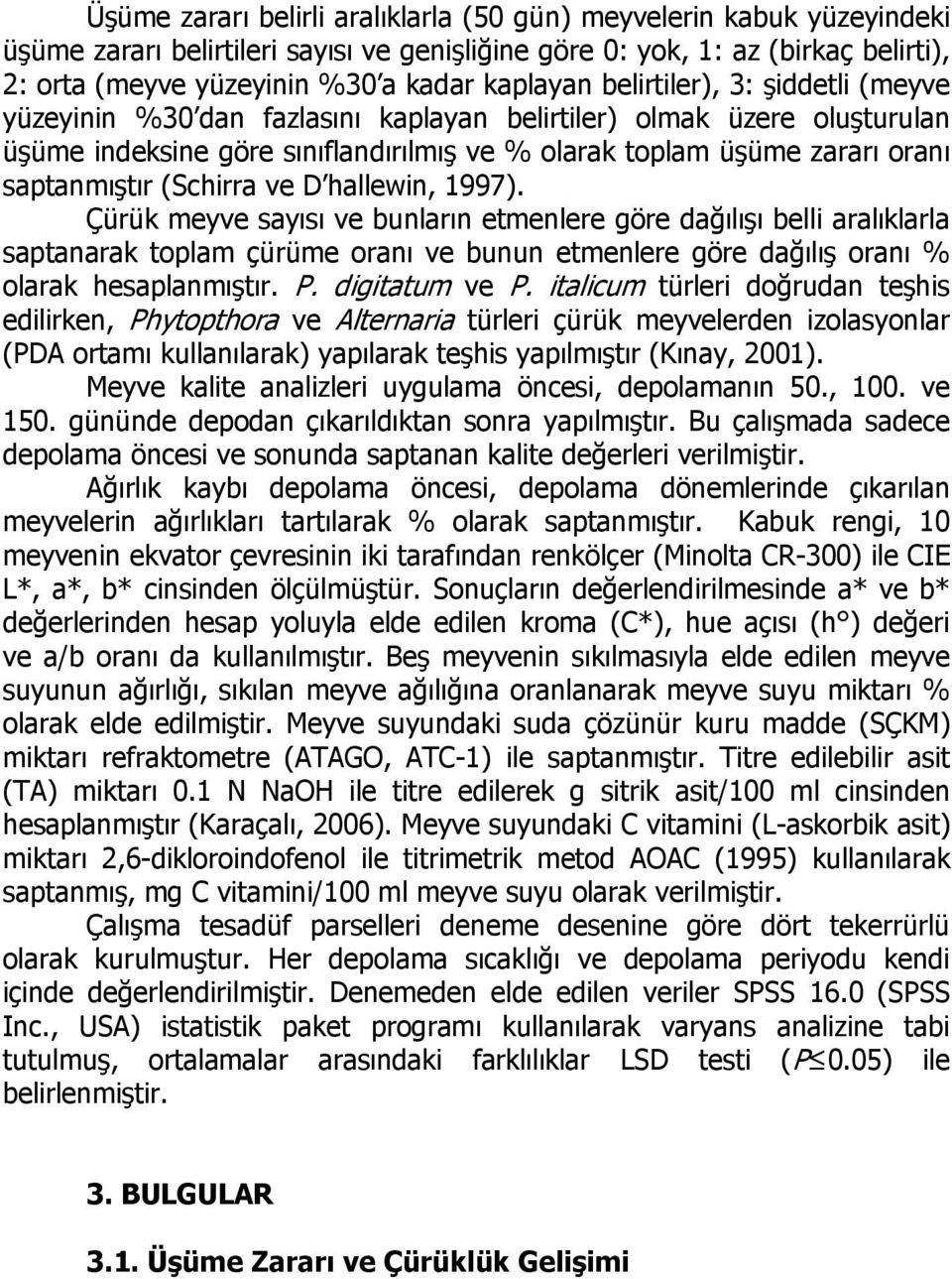 saptanmıştır (Schirra ve D hallewin, 1997).