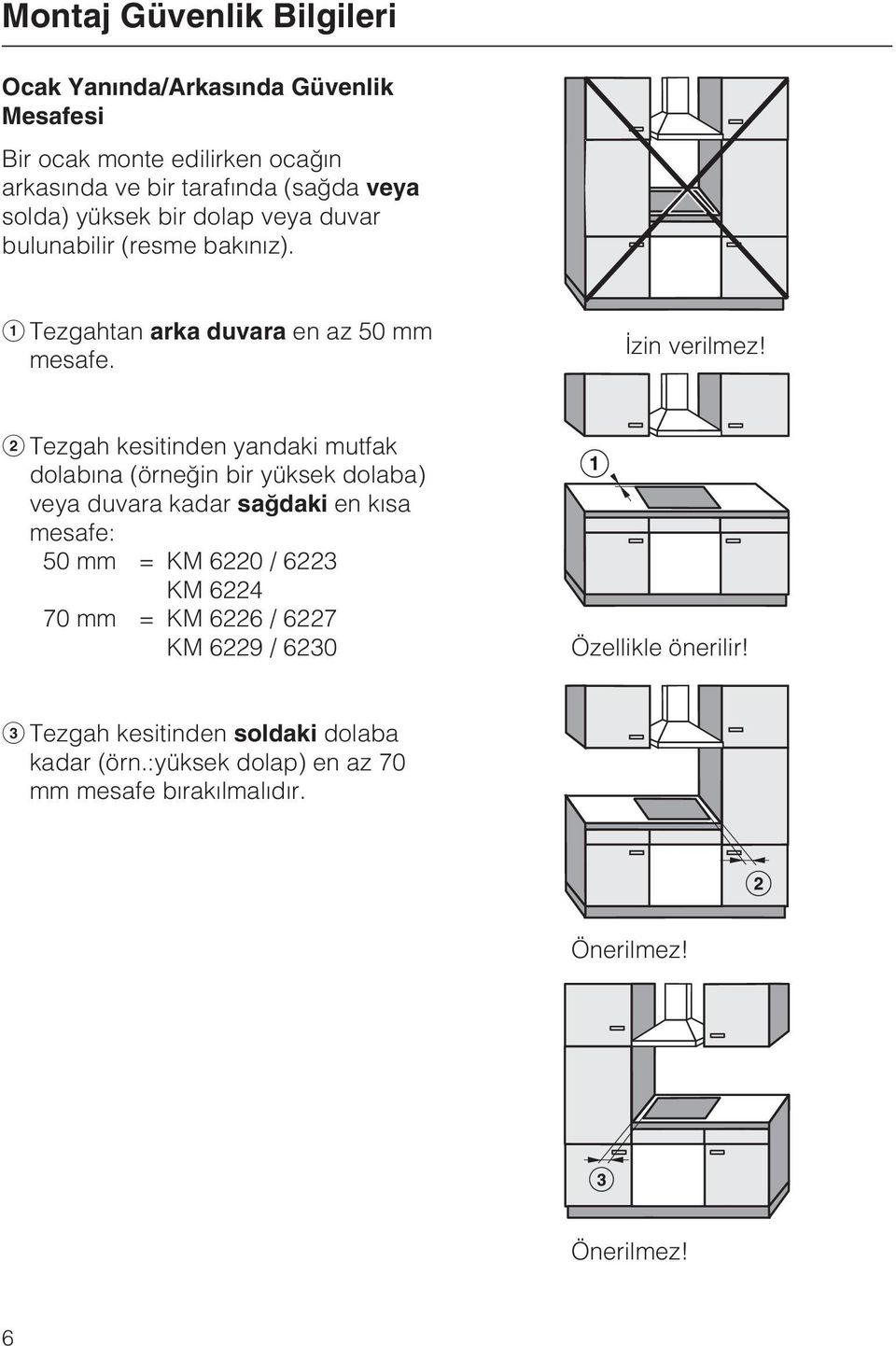 Tezgah kesitinden yandaki mutfak dolabýna (örneðin bir yüksek dolaba) veya duvara kadar saðdaki en kýsa mesafe: 50 mm = KM 6220 / 6223 KM 6224