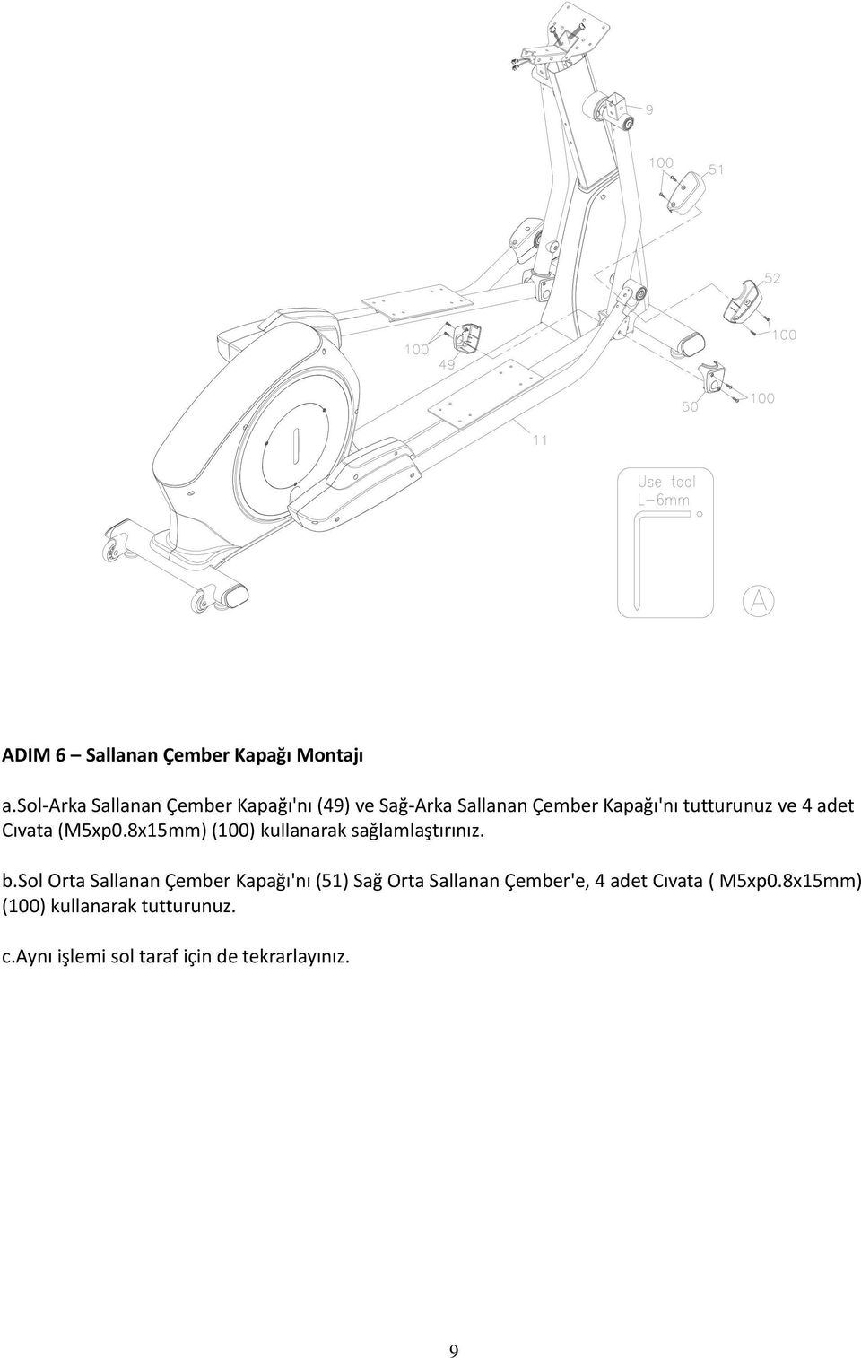 adet Cıvata (M5xp0.8x15mm) (100) kullanarak sağlamlaştırınız. b.