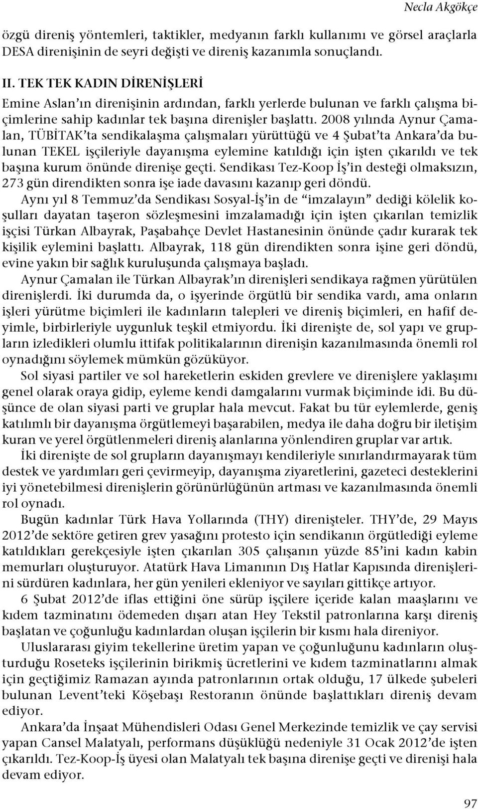 2008 yılında Aynur Çamalan, TÜB"TAK ta sendikala#ma çalı#maları yürüttü!ü ve 4 $ubat ta Ankara da bulunan TEKEL i#çileriyle dayanı#ma eylemine katıldı!