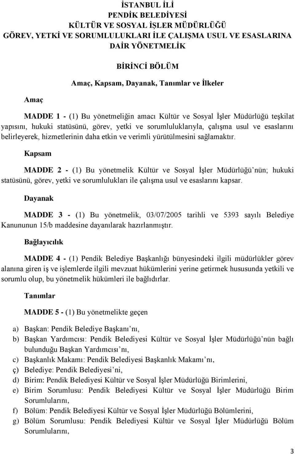 hizmetlerinin daha etkin ve verimli yürütülmesini sağlamaktır.