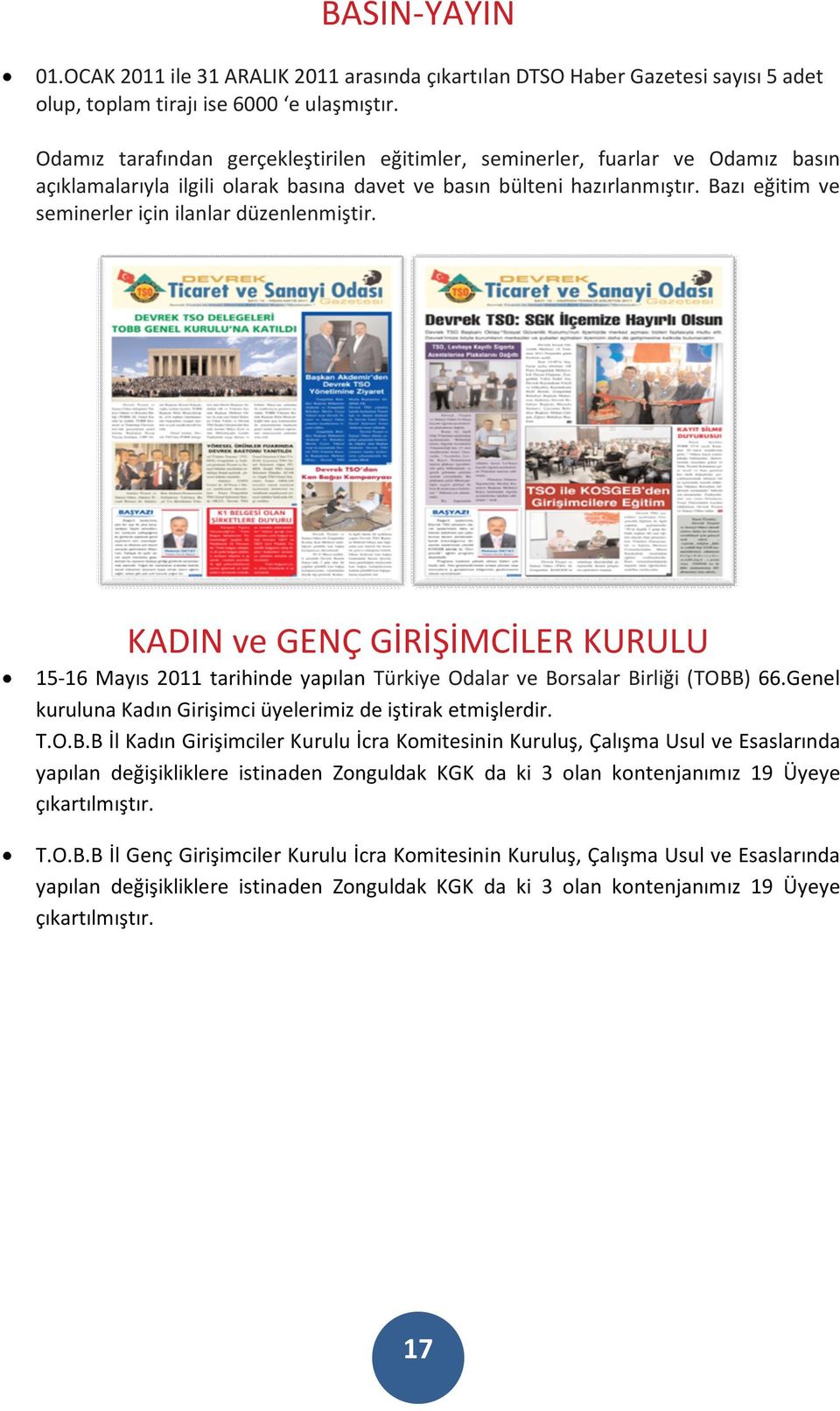 Bazı eğitim ve seminerler için ilanlar düzenlenmiştir. KADIN ve GENÇ GİRİŞİMCİLER KURULU 15-16 Mayıs 2011 tarihinde yapılan Türkiye Odalar ve Borsalar Birliği (TOBB) 66.