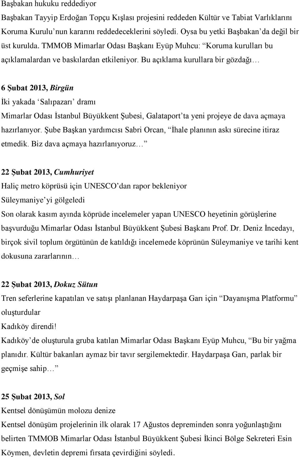 Bu açıklama kurullara bir gözdağı 6 Şubat 2013, Birgün İki yakada Salıpazarı dramı Mimarlar Odası İstanbul Büyükkent Şubesi, Galataport ta yeni projeye de dava açmaya hazırlanıyor.