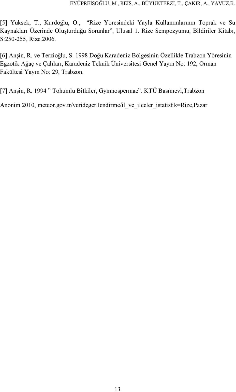 1998 Doğu Karadeniz Bölgesinin Özellikle Trabzon Yöresinin Egzotik Ağaç ve Çalıları, Karadeniz Teknik Üniversitesi Genel Yayın No: 192,