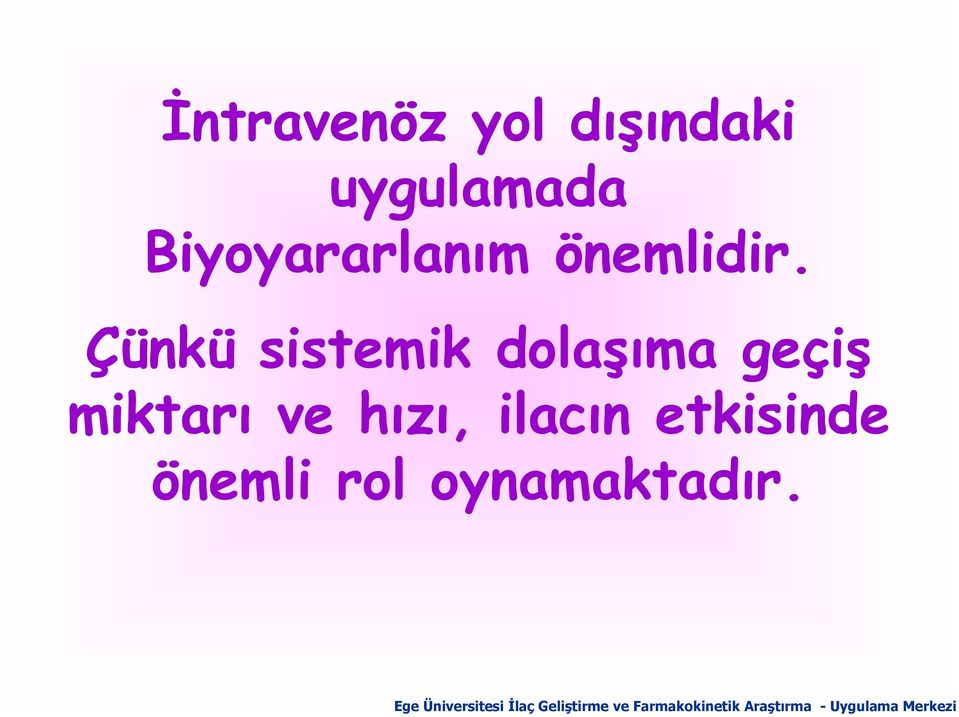 Çünkü sistemik dolaşıma geçiş miktarı ve hızı, ilacın