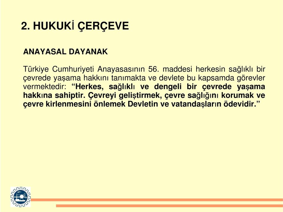 görevler vermektedir: Herkes, sağlıklı ve dengeli bir çevrede yaşama hakkına sahiptir.