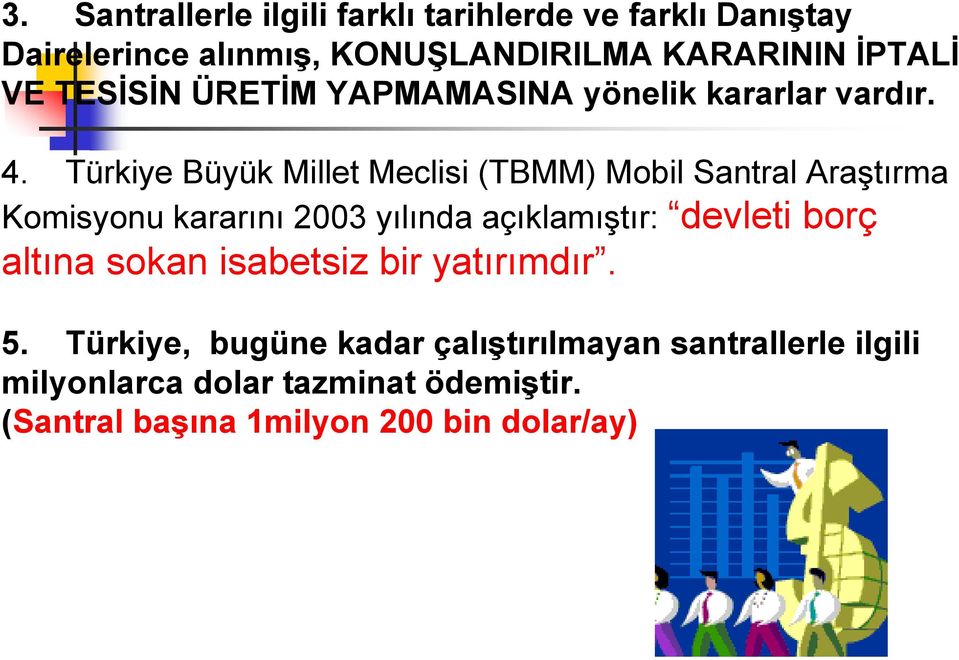 Türkiye Büyük Millet Meclisi (TBMM) Mobil Santral Araştırma Komisyonu kararını 2003 yılında açıklamıştır: devleti