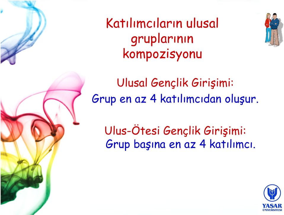 Grup en az 4 katılımcıdan oluşur.