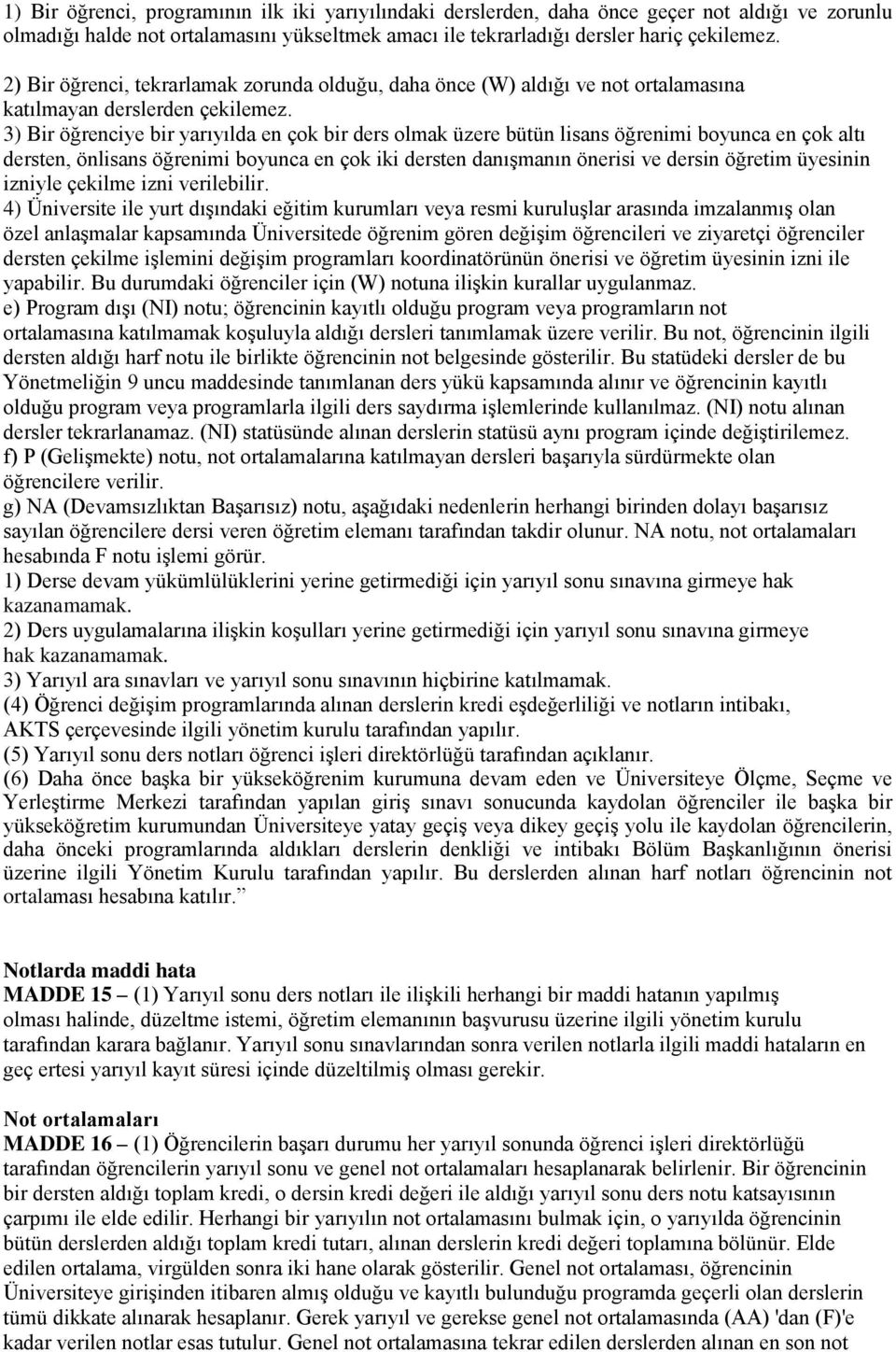 3) Bir öğrenciye bir yarıyılda en çok bir ders olmak üzere bütün lisans öğrenimi boyunca en çok altı dersten, önlisans öğrenimi boyunca en çok iki dersten danışmanın önerisi ve dersin öğretim