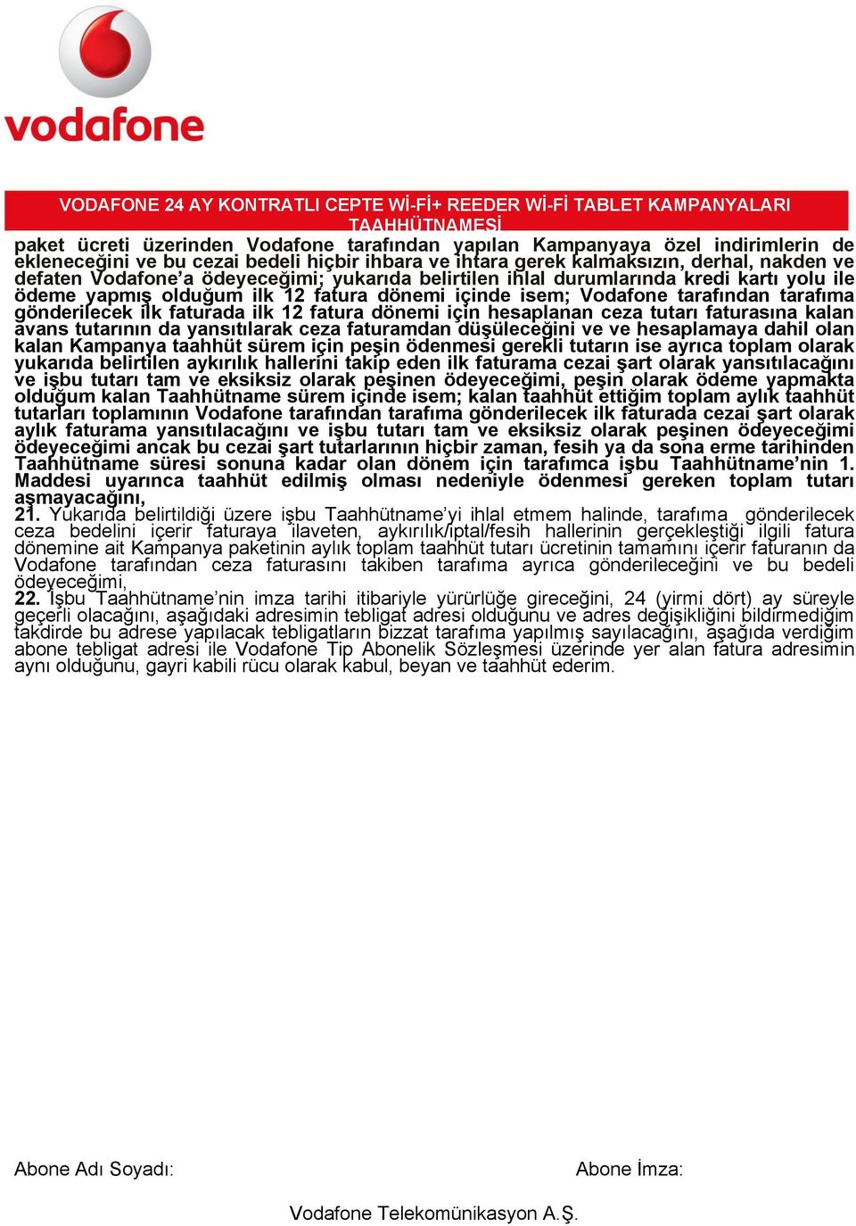 dönemi için hesaplanan ceza tutarı faturasına kalan avans tutarının da yansıtılarak ceza faturamdan düşüleceğini ve ve hesaplamaya dahil olan kalan Kampanya taahhüt sürem için peşin ödenmesi gerekli