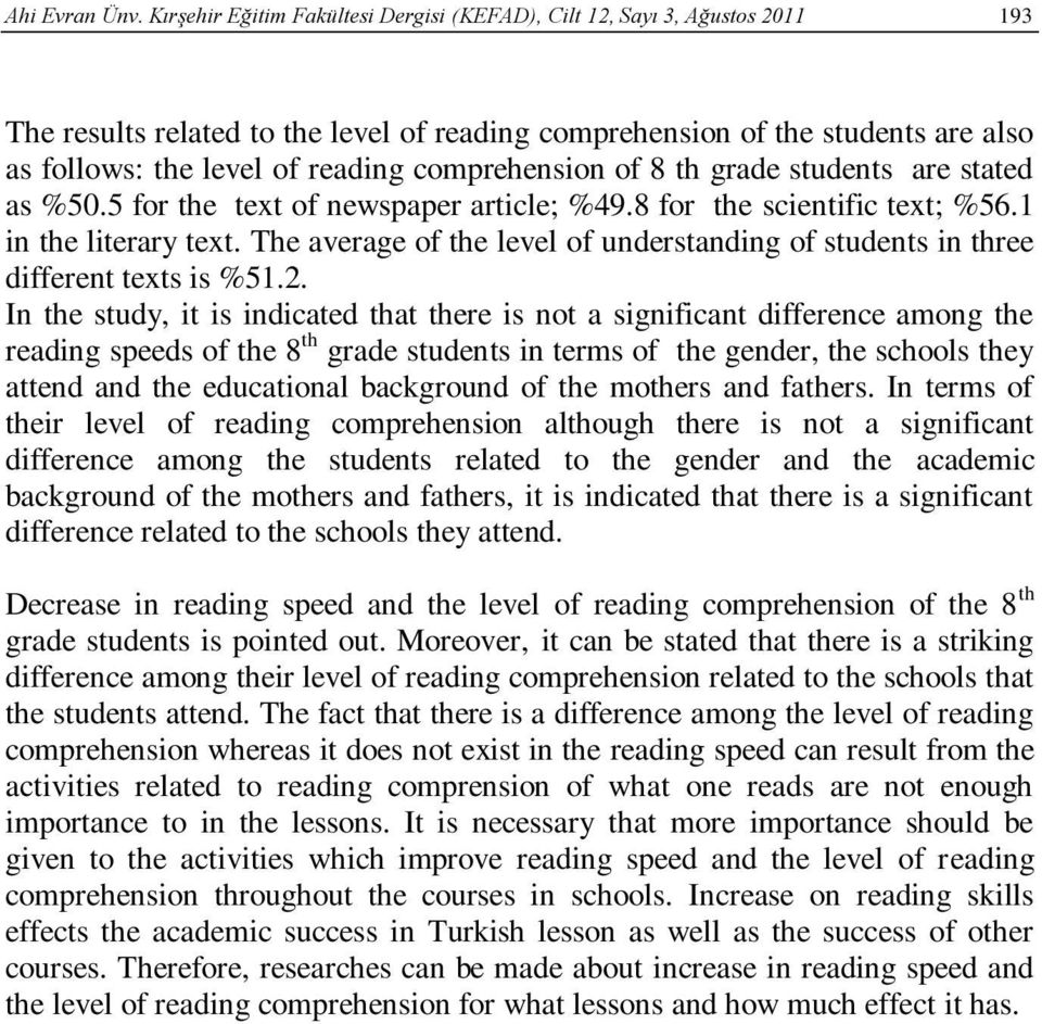 comprehension of 8 th grade students are stated as %50.5 for the text of newspaper article; %49.8 for the scientific text; %56.1 in the literary text.