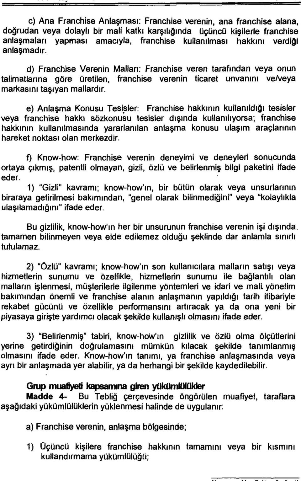 e) Anlaşma Konusu Tesi~ler: Franchise hakkının kullanıldığı tesisler veya franchise hakkı sözkonusu tesisler dışında kullanılıyorsa; franchise hakkının kullanılmasında yararlanılan anlaşma konusu