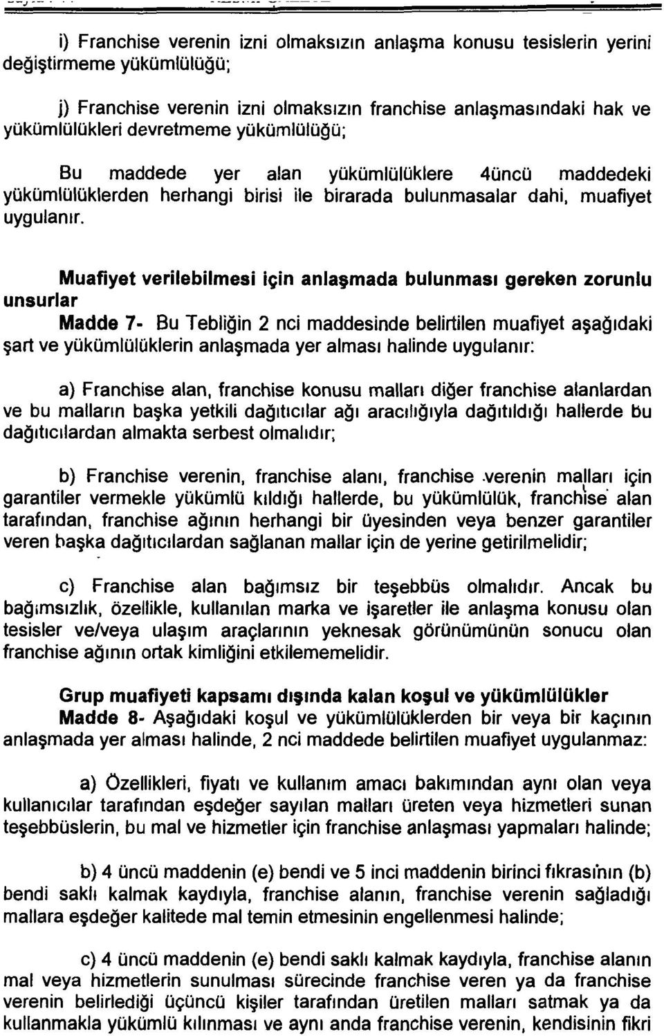 Muafiyet verilebilmesi için anlaşmada bulunması gereken zorunlu unsurlar Madde 7- Bu Tebliğin 2 nci maddesinde belirtilen muafiyet aşağıdaki şart ve yükümlülüklerin anlaşmada yer alması halinde