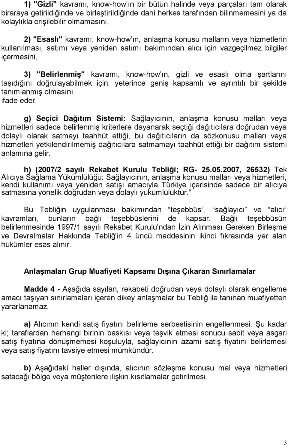 kavramı, know-how'ın, gizli ve esaslı olma şartlarını taşıdığını doğrulayabilmek için, yeterince geniş kapsamlı ve ayrıntılı bir şekilde tanımlanmış olmasını ifade eder.