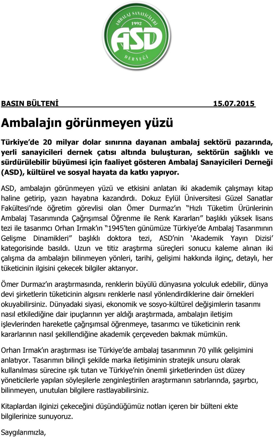 için faaliyet gösteren Ambalaj Sanayicileri Derneği (ASD), kültürel ve sosyal hayata da katkı yapıyor.