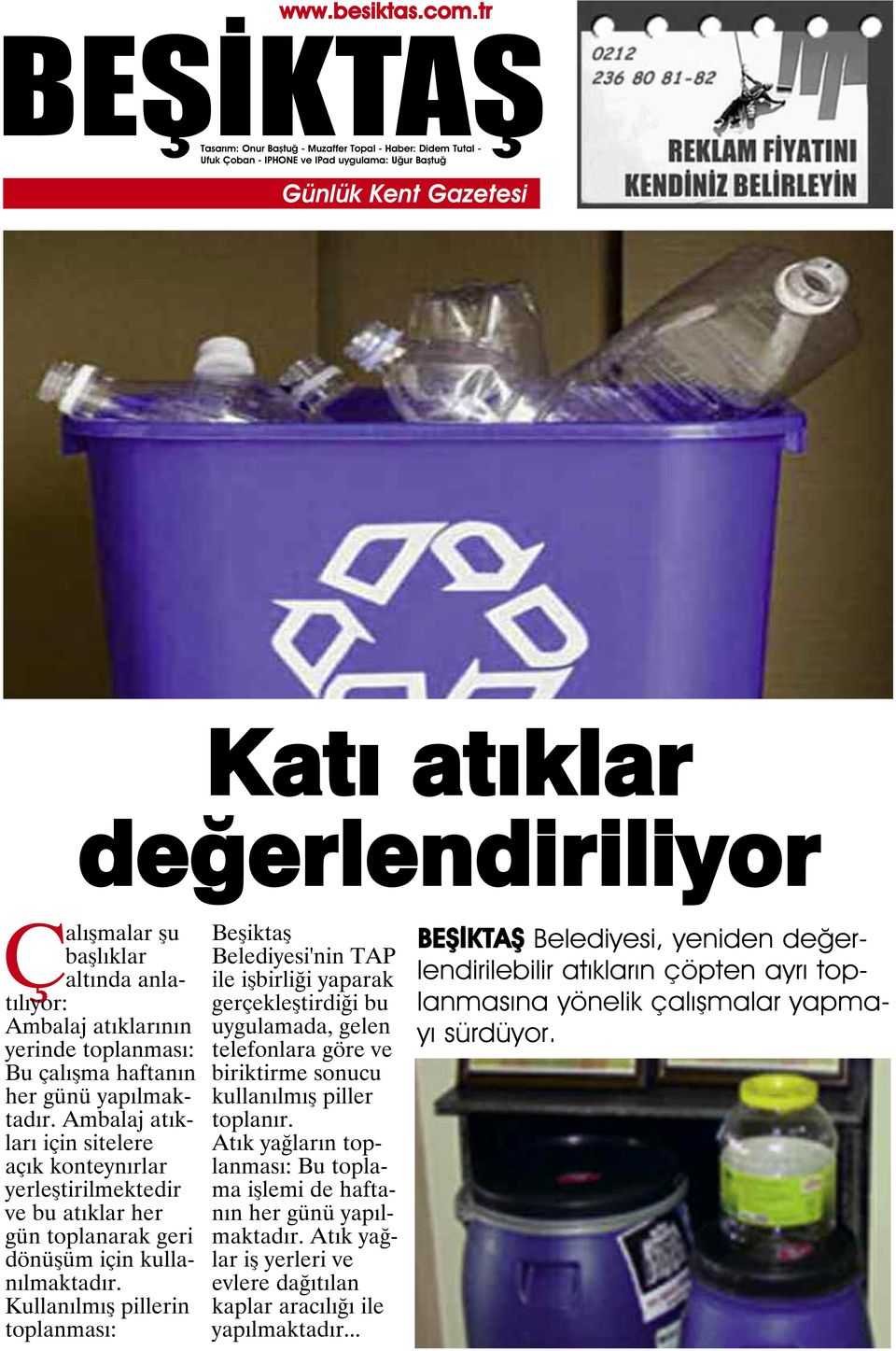 Kullanılmış pillerin toplanması: Beşiktaş Belediyesi'nin TAP ile işbirliği yaparak gerçekleştirdiği bu uygulamada, gelen telefonlara göre ve biriktirme sonucu kullanılmış piller toplanır.