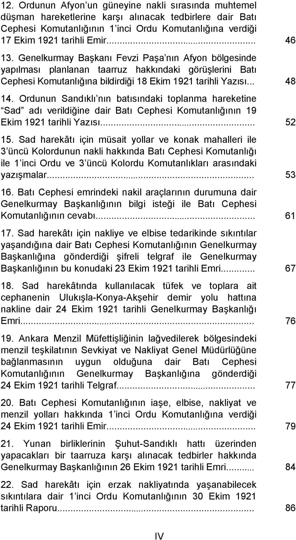 Ordunun Sandıklı nın batısındaki toplanma hareketine Sad adı verildiğine dair Batı Cephesi Komutanlığının 19 Ekim 1921 tarihli Yazısı... 52 15.