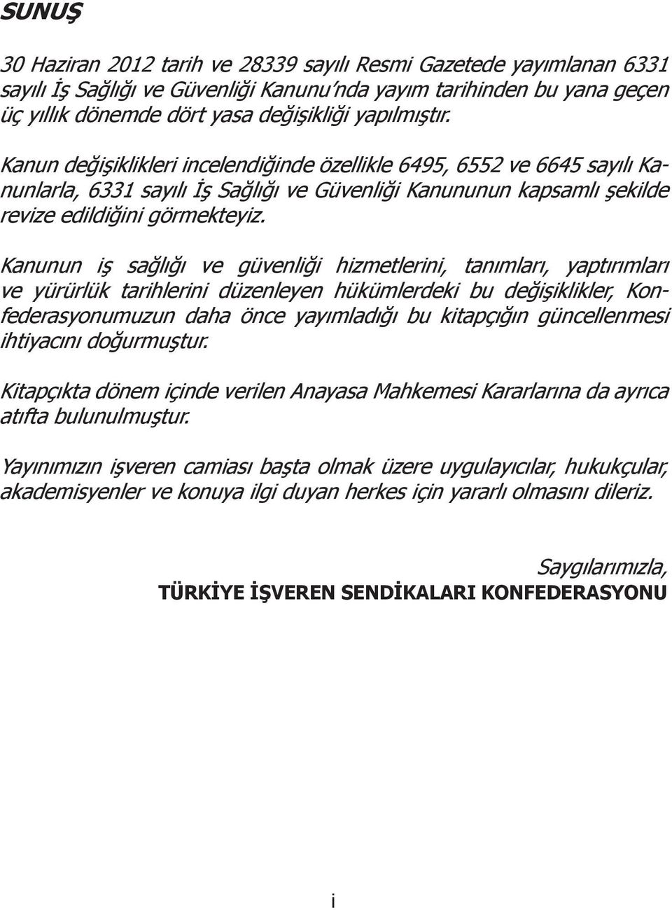 Kanunun iş sağlığı ve güvenliği hizmetlerini, tanımları, yaptırımları ve yürürlük tarihlerini düzenleyen hükümlerdeki bu değişiklikler, Konfederasyonumuzun daha önce yayımladığı bu kitapçığın