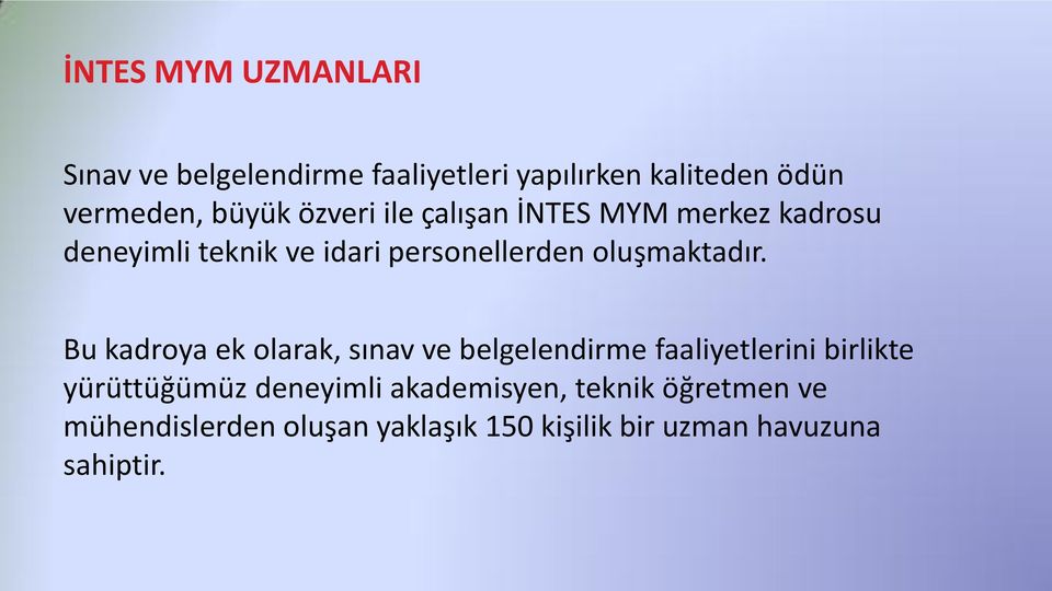 Bu kadroya ek olarak, sınav ve belgelendirme faaliyetlerini birlikte yürüttüğümüz deneyimli