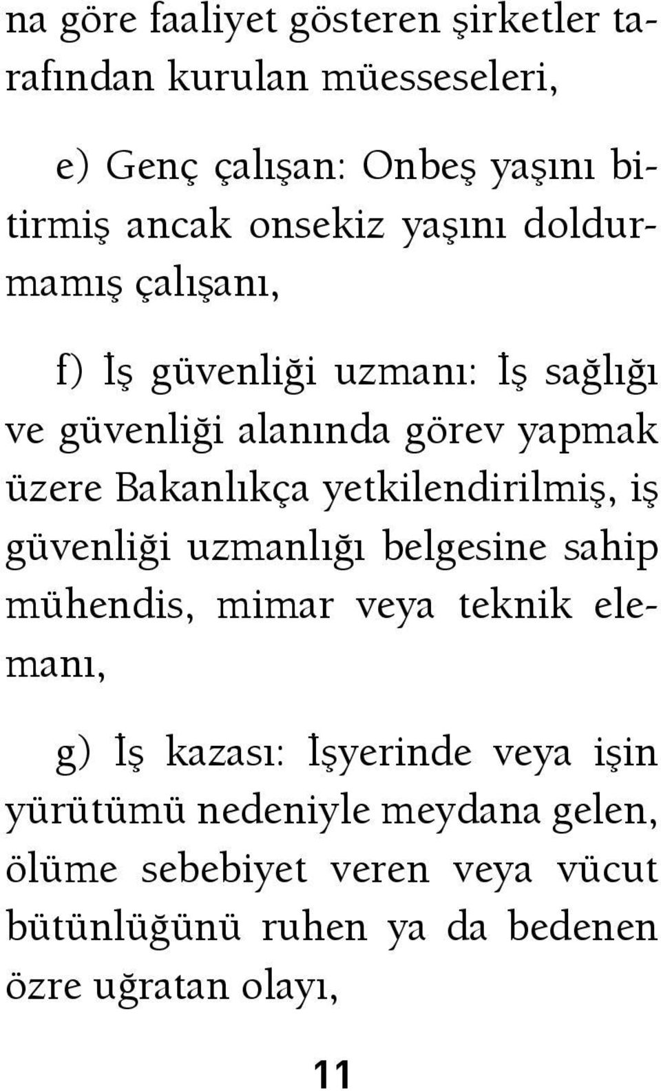 yetkilendirilmiş, iş güvenliği uzmanlığı belgesine sahip mühendis, mimar veya teknik elemanı, g) İş kazası: İşyerinde