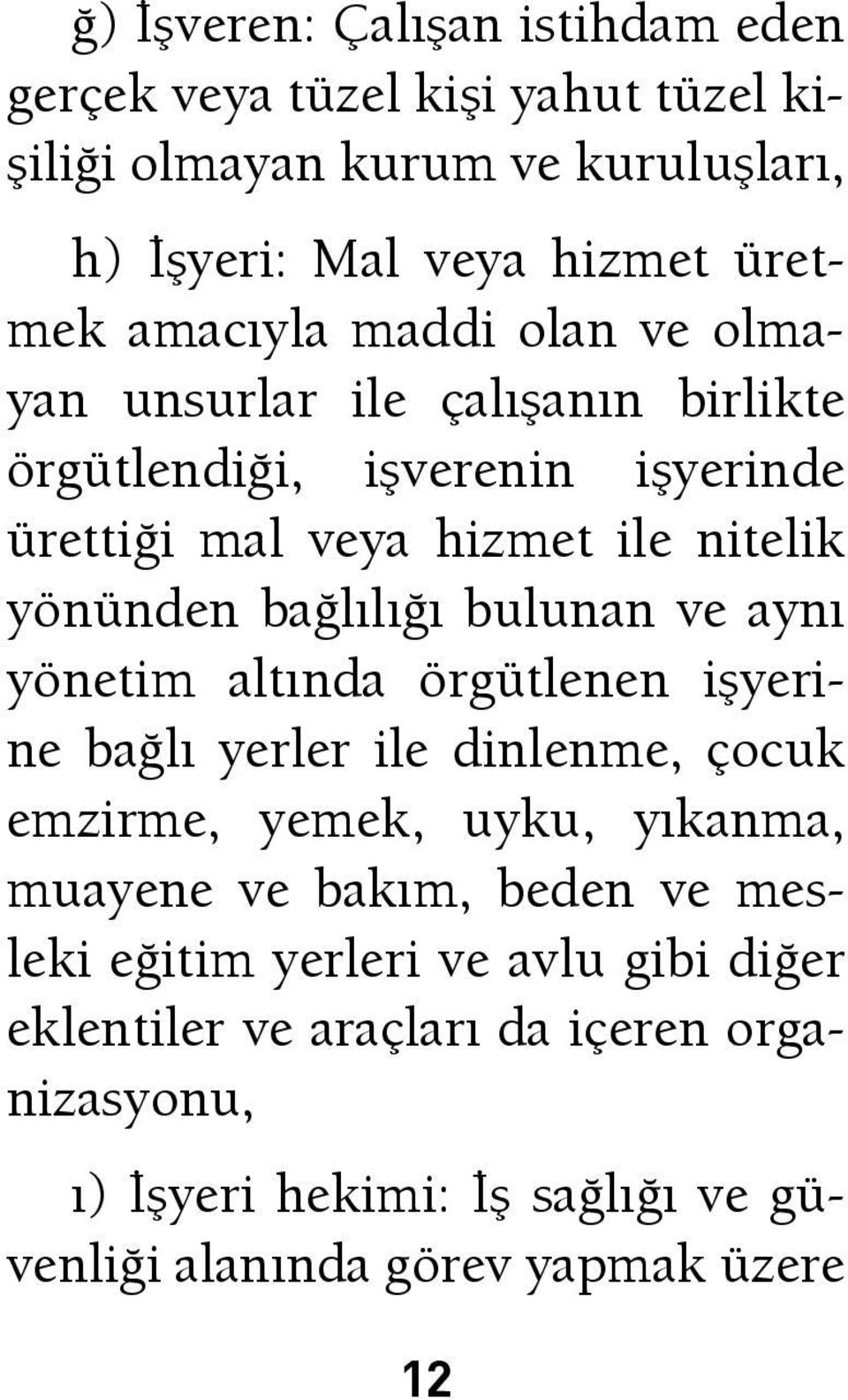 bağlılığı bulunan ve aynı yönetim altında örgütlenen işyerine bağlı yerler ile dinlenme, çocuk emzirme, yemek, uyku, yıkanma, muayene ve bakım, beden