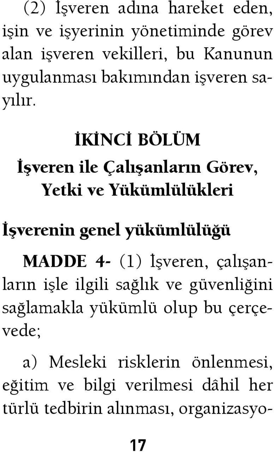 İKİNCİ BÖLÜM İşveren ile Çalışanların Görev, Yetki ve Yükümlülükleri İşverenin genel yükümlülüğü MADDE 4- (1)