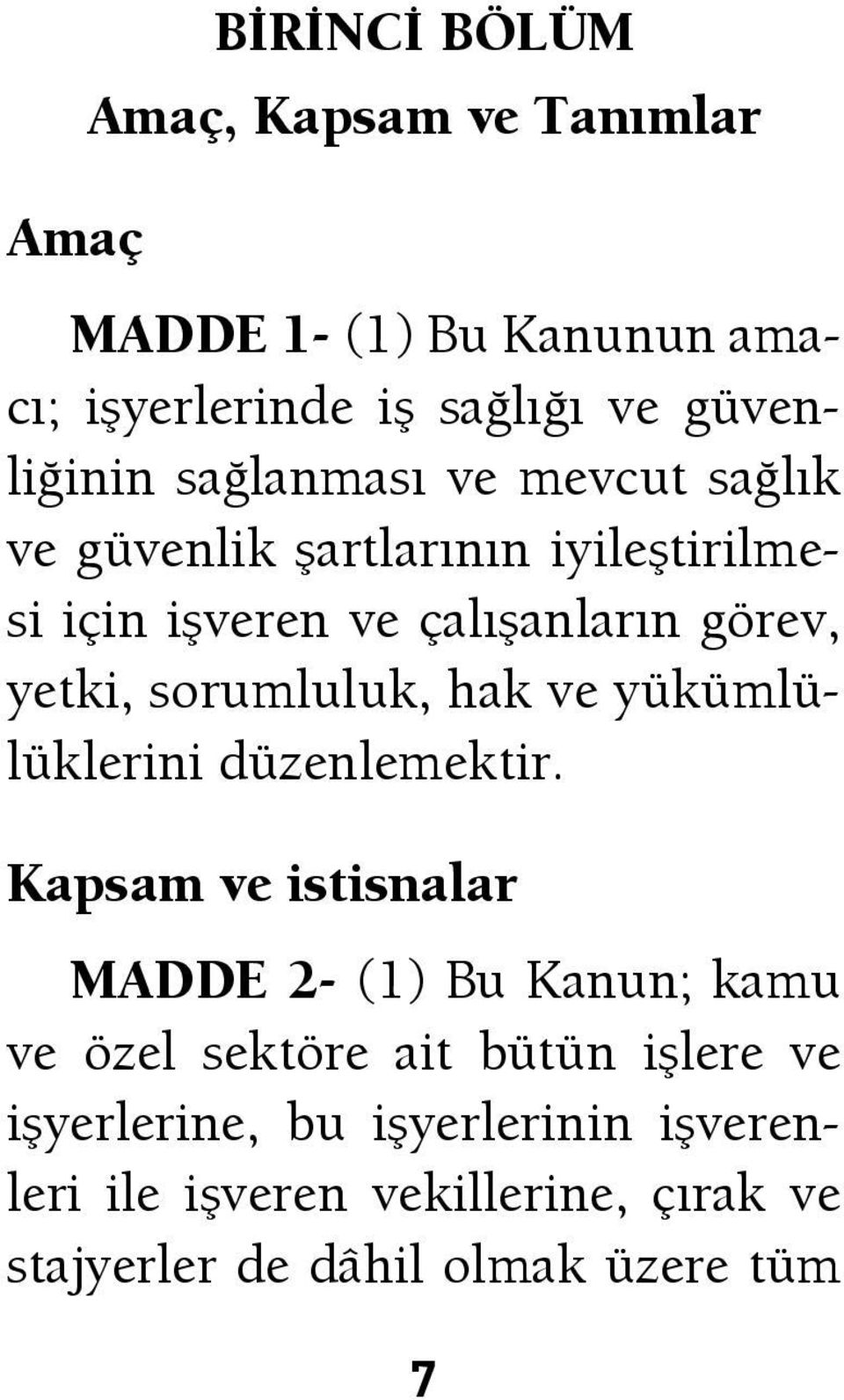 sorumluluk, hak ve yükümlülüklerini düzenlemektir.