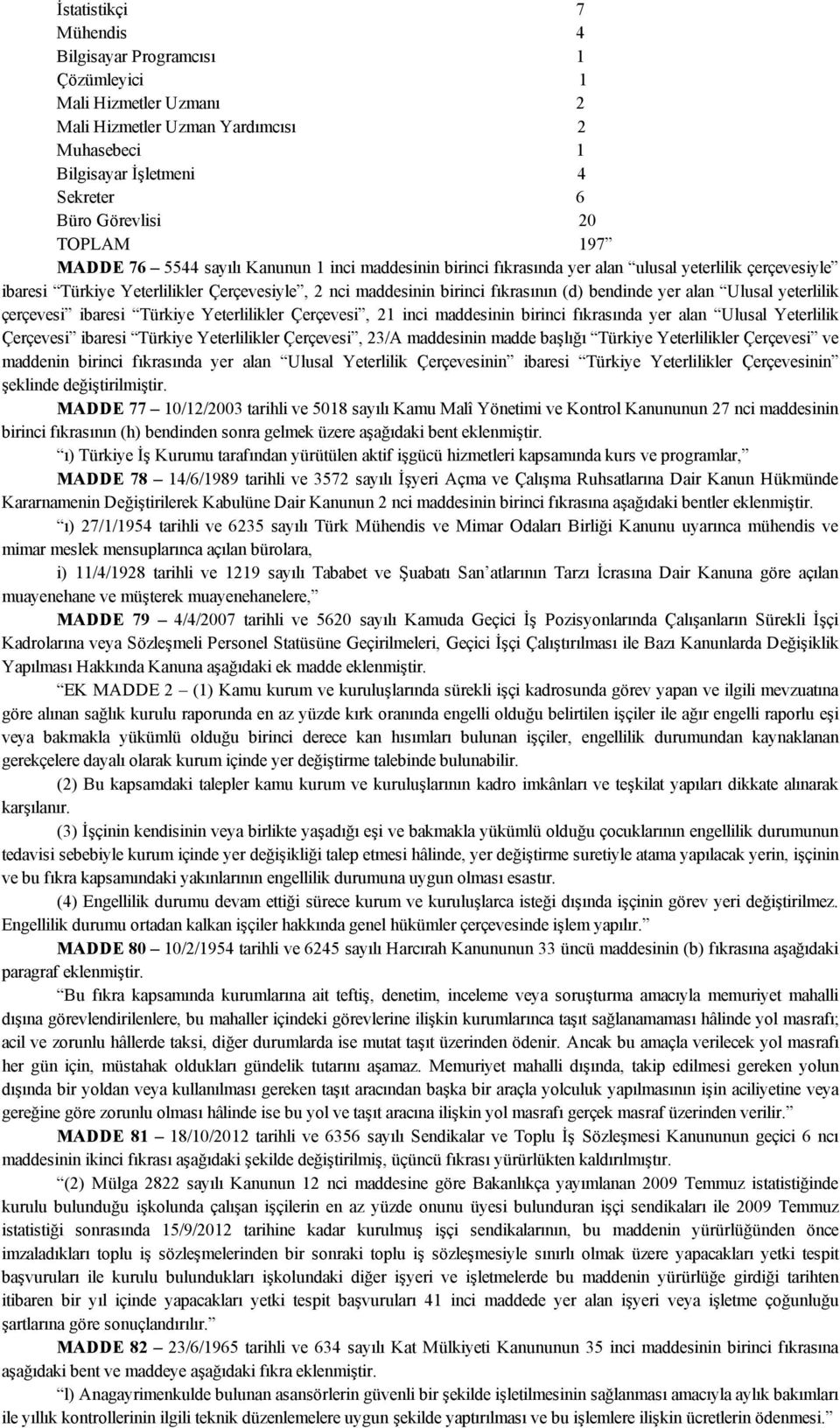 yer alan Ulusal yeterlilik çerçevesi ibaresi Türkiye Yeterlilikler Çerçevesi, 21 inci maddesinin birinci fıkrasında yer alan Ulusal Yeterlilik Çerçevesi ibaresi Türkiye Yeterlilikler Çerçevesi, 23/A