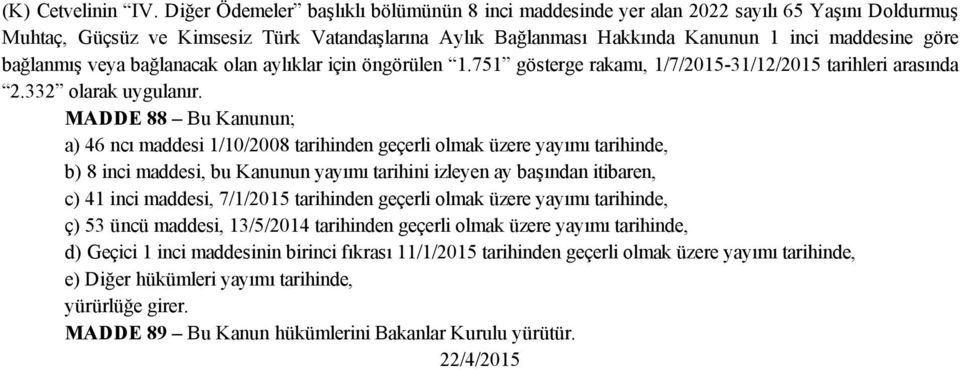 bağlanmış veya bağlanacak olan aylıklar için öngörülen 1.751 gösterge rakamı, 1/7/2015 31/12/2015 tarihleri arasında 2.332 olarak uygulanır.