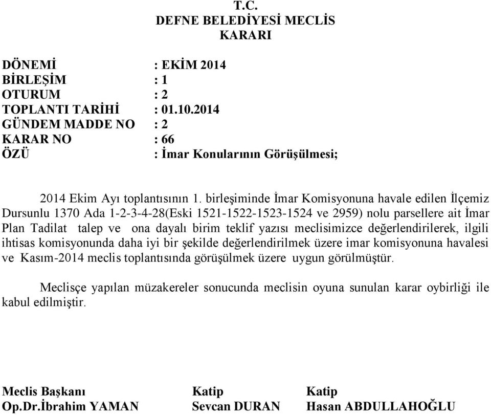 ona dayalı birim teklif yazısı meclisimizce değerlendirilerek, ilgili ihtisas komisyonunda daha iyi bir şekilde değerlendirilmek üzere imar komisyonuna havalesi ve