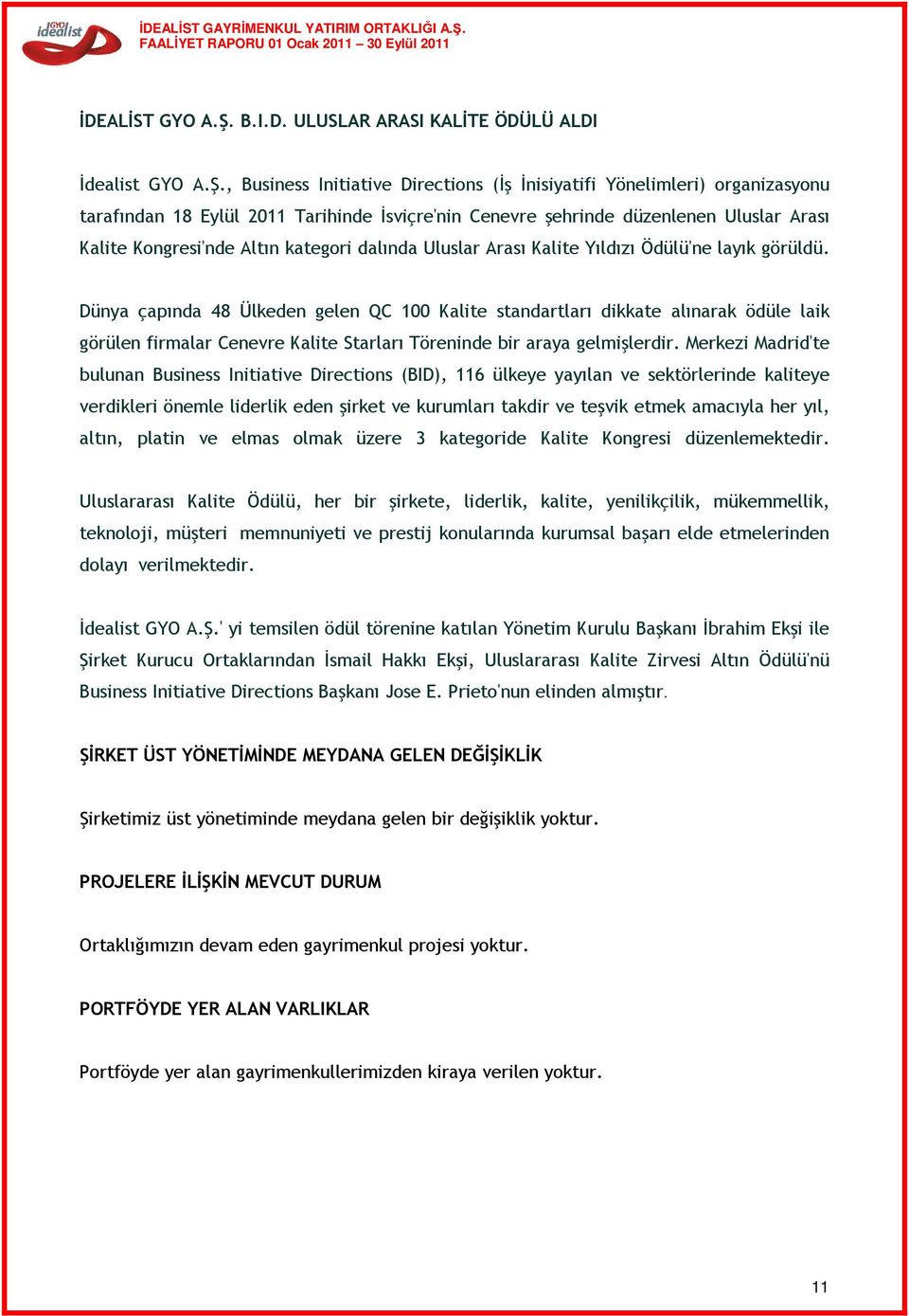 , Business Initiative Directions (İş İnisiyatifi Yönelimleri) organizasyonu tarafından 18 Eylül 2011 Tarihinde İsviçre'nin Cenevre şehrinde düzenlenen Uluslar Arası Kalite Kongresi'nde Altın kategori